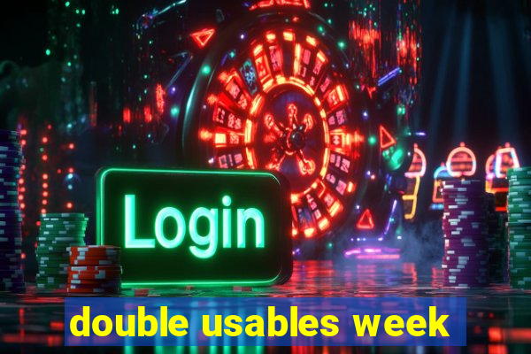 double usables week